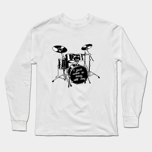 I just want to bang all day Long Sleeve T-Shirt by drummingco